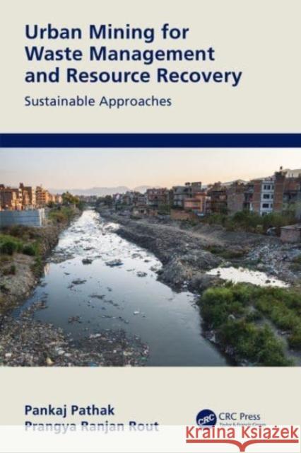 Urban Mining for Waste Management and Resource Recovery: Sustainable Approaches Pankaj Pathak Prangya Ranja 9781032061801 CRC Press