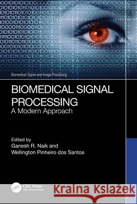 Biomedical Signal Processing: A Modern Approach Ganesh R. Naik Wellington Pinheiro Dos Santos 9781032061924