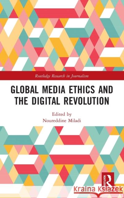Global Media Ethics and the Digital Revolution Noureddine Miladi 9781032062143 Routledge