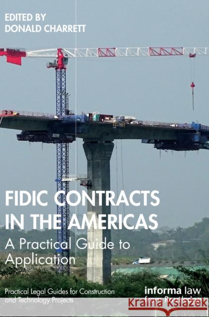 FIDIC Contracts in the Americas: A Practical Guide to Application Donald Charrett 9781032062259 Informa Law from Routledge