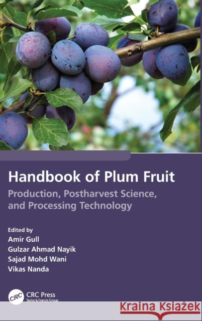 Handbook of Plum Fruit: Production, Postharvest Science, and Processing Technology Amir Gull Gulzar Ahmad Nayik Sajad Mohd Wani 9781032062426