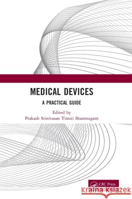 Medical Devices: A Practical Guide Prakash Srinivasa 9781032062525 CRC Press