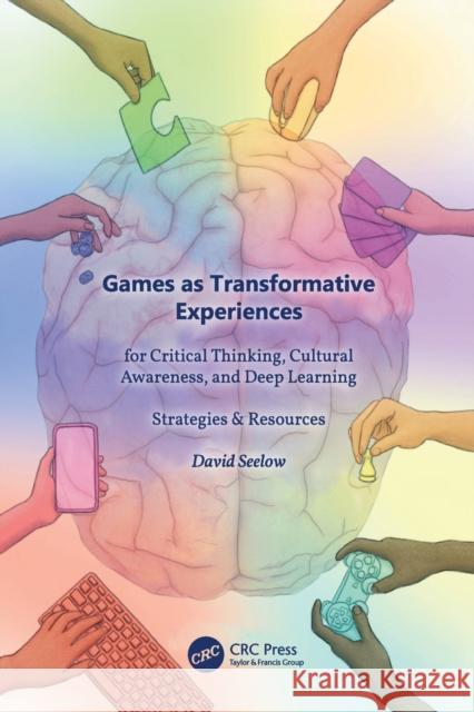 Games as Transformative Experiences for Critical Thinking, Cultural Awareness, and Deep Learning: Strategies & Resources Seelow, David 9781032062662 Taylor & Francis Ltd