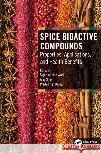 Spice Bioactive Compounds: Properties, Applications, and Health Benefits Sajad Ahma Ajay Singh Pradyuman Kumar 9781032062914