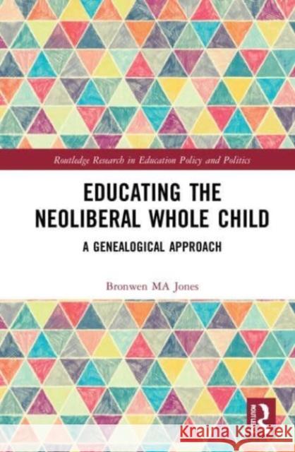 Educating the Neoliberal Whole Child Bronwen MA (University College London, UK) Jones 9781032063126 Taylor & Francis Ltd