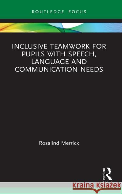 Inclusive Teamwork for Pupils with Speech, Language and Communication Needs Rosalind Merrick 9781032063140 Routledge