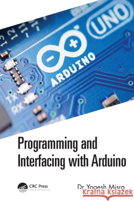 Programming and Interfacing with Arduino Yogesh Misra 9781032063164 CRC Press