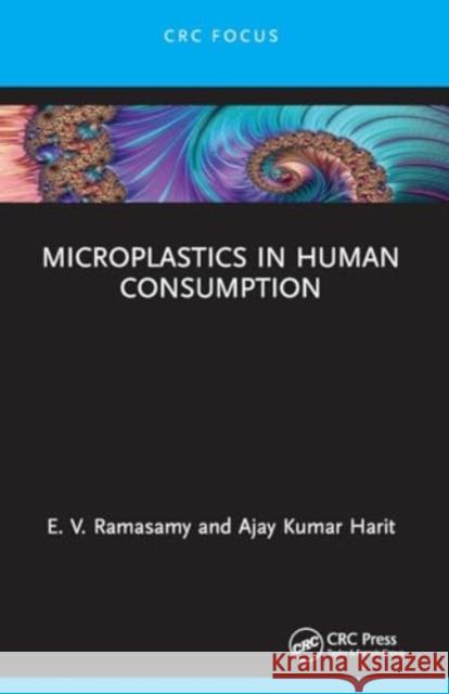 Microplastics in Human Consumption E. V. Ramasamy Ajay Kumar Harit 9781032063270 Taylor & Francis Ltd