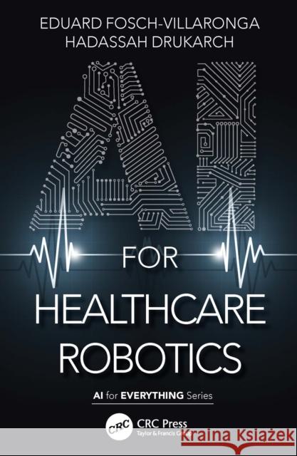 AI for Healthcare Robotics Hadassah Drukarch 9781032063300 Taylor & Francis Ltd