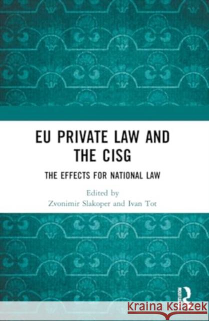 EU Private Law and the CISG: The Effects for National Law Zvonimir Slakoper Ivan Tot 9781032063331 Routledge