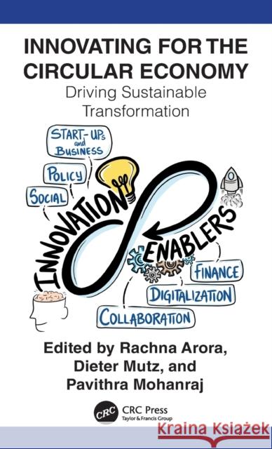 Innovating for The Circular Economy: Driving Sustainable Transformation Rachna Arora Dieter Mutz Pavithra Mohanraj 9781032063348 CRC Press