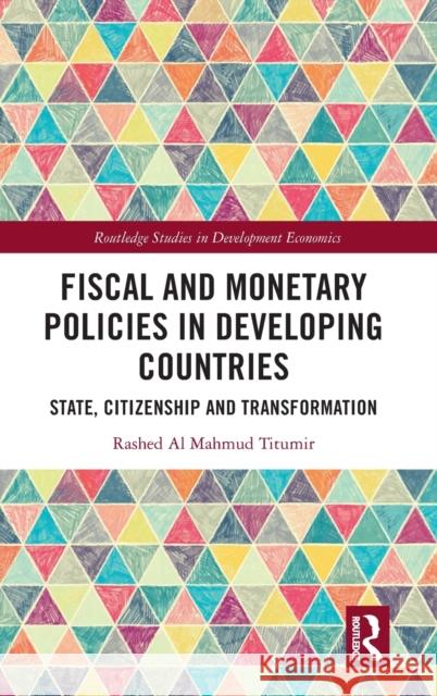 Fiscal and Monetary Policies in Developing Countries: State, Citizenship and Transformation Rashed A 9781032063461 Routledge