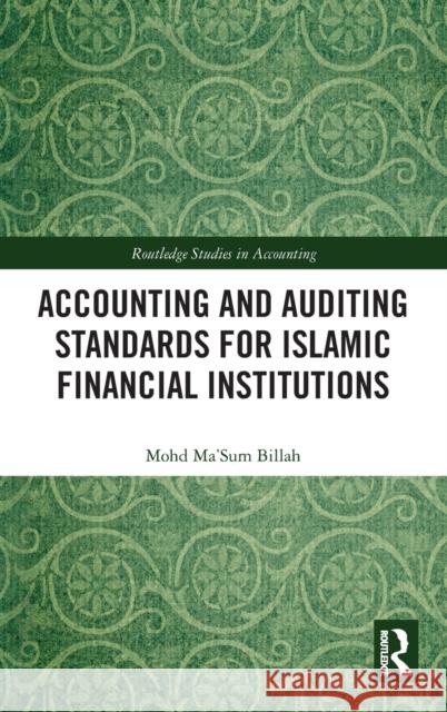 Accounting and Auditing Standards for Islamic Financial Institutions Mohd Ma'sum Billah 9781032063522
