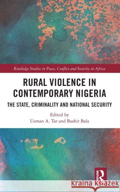 Rural Violence in Contemporary Nigeria: The State, Criminality and National Security Tar, Usman A. 9781032063683 Taylor & Francis Ltd