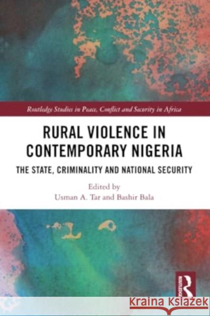 Rural Violence in Contemporary Nigeria: The State, Criminality and National Security Usman A. Tar Bashir Bala 9781032063690 Routledge