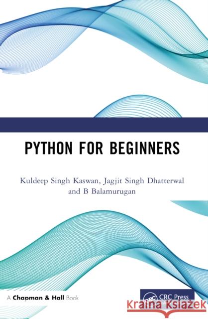 Python for Beginners Kuldeep Singh Kaswan Jagjit Singh Dhatterwal B. Balamurugan 9781032063881 Taylor & Francis Ltd