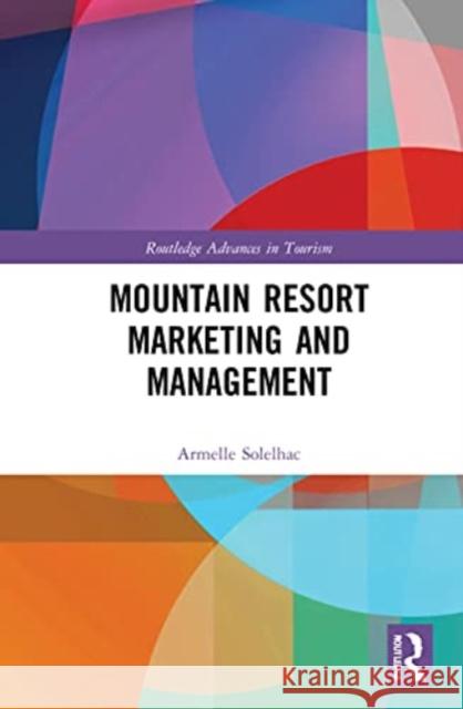 Mountain Resort Marketing and Management Armelle Solelhac 9781032064048 Taylor & Francis Ltd