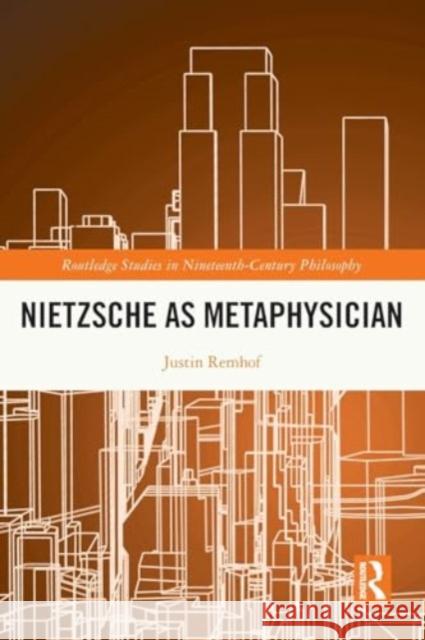 Nietzsche as Metaphysician Justin Remhof 9781032064079 Routledge