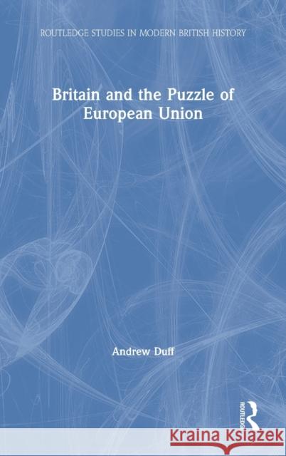 Britain and the Puzzle of European Union Andrew Duff 9781032064154