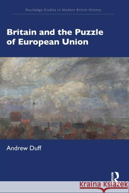 Britain and the Puzzle of European Union Andrew Duff 9781032064161