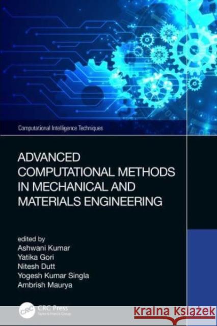 Advanced Computational Methods in Mechanical and Materials Engineering Ashwani Kumar Yatika Gori Nitesh Dutt 9781032064215 CRC Press