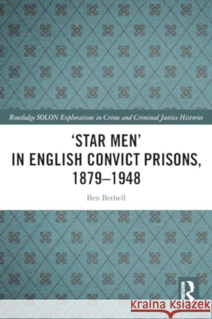 'Star Men' in English Convict Prisons, 1879-1948 Ben Bethell 9781032064277 Routledge