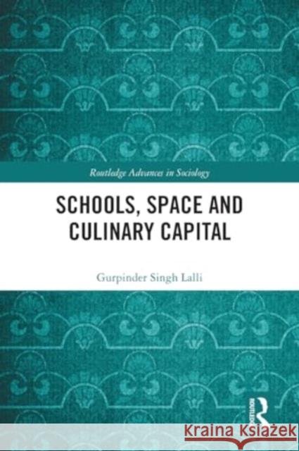 Schools, Space and Culinary Capital Gurpinder Singh Lalli 9781032064291