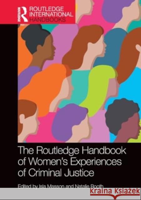 The Routledge Handbook of Women's Experiences of Criminal Justice Isla Masson Natalie Booth 9781032064314
