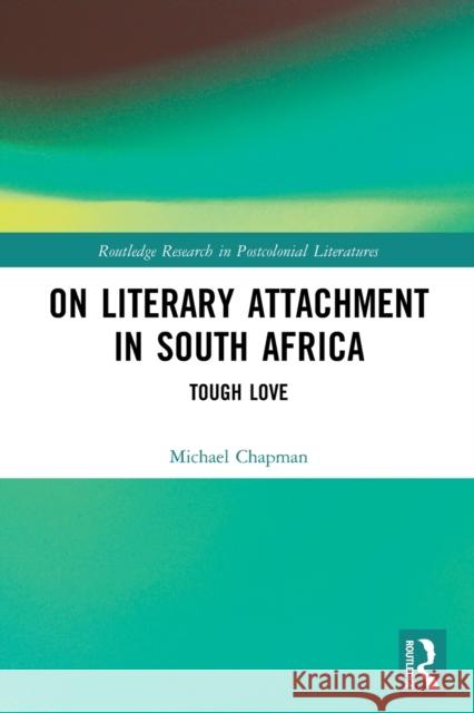 On Literary Attachment in South Africa: Tough Love Michael Chapman 9781032064475 Routledge