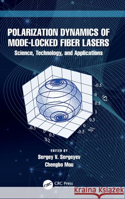 Polarization Dynamics of Mode-Locked Fiber Lasers: Science, Technology, and Applications Sergey V. Sergeyev Chengbo Mou 9781032064505 CRC Press
