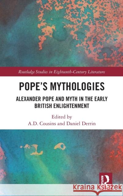 Pope's Mythologies: Alexander Pope and Myth in the Early British Enlightenment Cousins, A. D. 9781032064536 Taylor & Francis Ltd