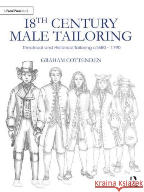 18th Century Male Tailoring: Theatrical and Historical Tailoring c1680 – 1790 Graham Cottenden 9781032064550 Taylor & Francis Ltd