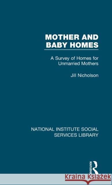 Mother and Baby Homes: A Survey of Homes for Unmarried Mothers Jill Nicholson 9781032064598 Routledge