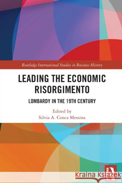 Leading the Economic Risorgimento: Lombardy in the 19th Century Silvia A. Conc 9781032064727 Routledge