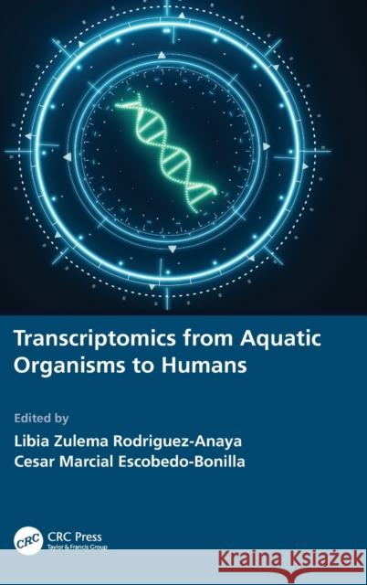 Transcriptomics from Aquatic Organisms to Humans Rodriguez-Anaya, Libia Zulema 9781032065168 CRC Press