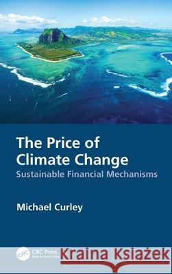 The Price of Climate Change: Sustainable Financial Mechanisms Michael Curley 9781032065175 CRC Press