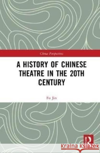 A History of Chinese Theatre in the 20th Century Fu Jin 9781032065229 Routledge