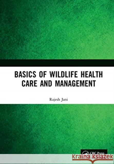 Basics of Wildlife Health Care and Management Jani, Rajesh 9781032065281 CRC Press