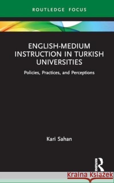 English-Medium Instruction in Turkish Universities Kari Sahan 9781032065311 Taylor & Francis Ltd