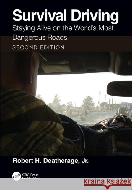 Survival Driving: Staying Alive on the World's Most Dangerous Roads Robert H. Deatherag 9781032065625 CRC Press