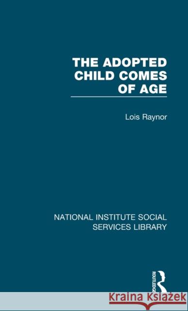 The Adopted Child Comes of Age Lois Raynor 9781032065687 Routledge