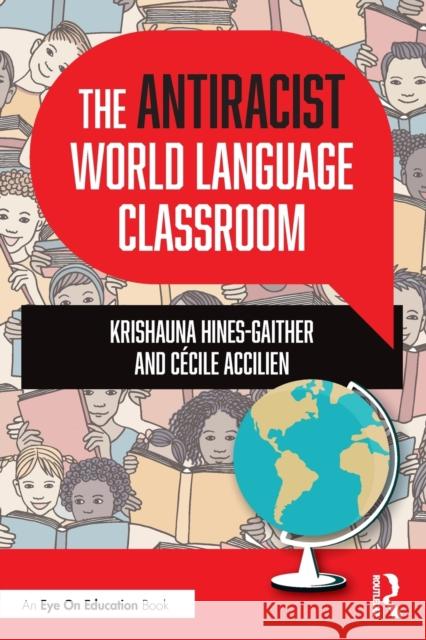 The Antiracist World Language Classroom Krishauna Hines-Gaither Cecile Accilien 9781032065694