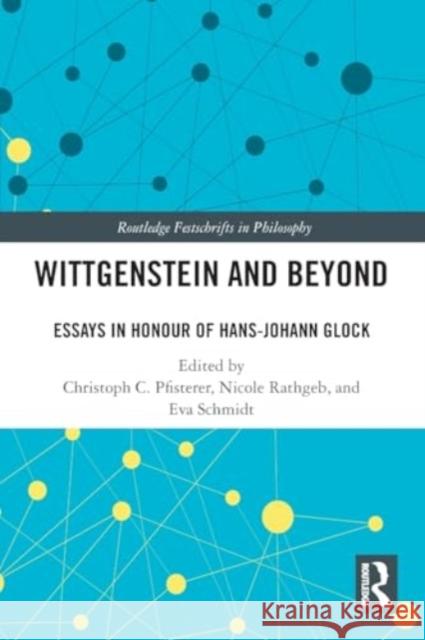 Wittgenstein and Beyond: Essays in Honour of Hans-Johann Glock Christoph C. Pfisterer Nicole Rathgeb Eva Schmidt 9781032065878 Routledge