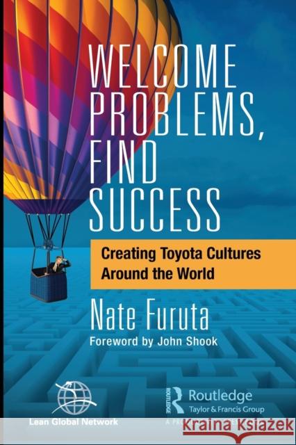 Welcome Problems, Find Success: Creating Toyota Cultures Around the World Nate Furuta 9781032065922