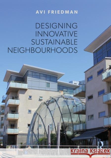 Designing Innovative Sustainable Neighborhoods Friedman, Avi 9781032066028 Routledge