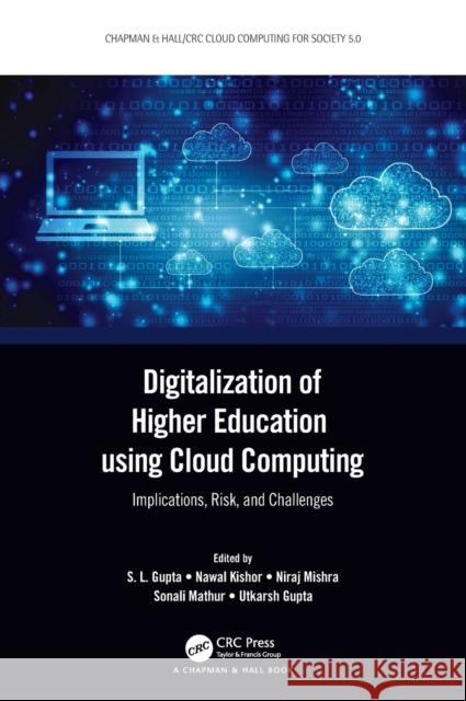 Digitalization of Higher Education Using Cloud Computing: Implications, Risk, and Challenges Gupta, S. L. 9781032066134 CRC Press