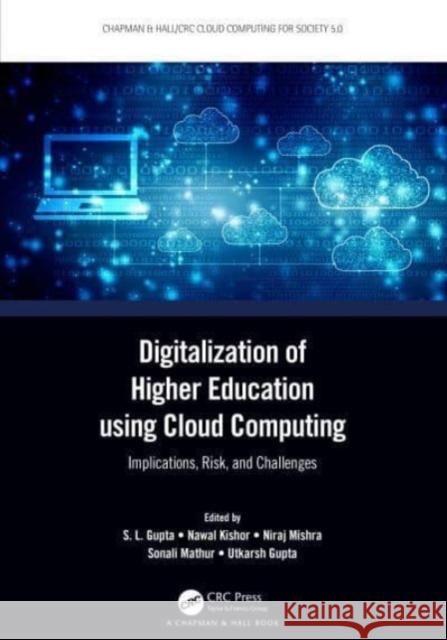 Digitalization of Higher Education Using Cloud Computing: Implications, Risk, and Challenges S. L. Gupta Nawal Kishor Niraj Mishra 9781032066158