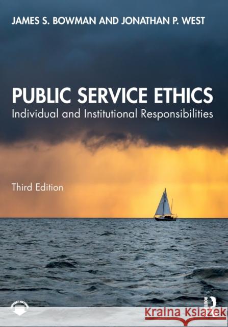 Public Service Ethics: Individual and Institutional Responsibilities James S. Bowman Jonathan P. West 9781032066318 Routledge