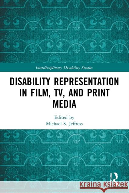 Disability Representation in Film, TV, and Print Media Michael S. Jeffress 9781032066332 Routledge