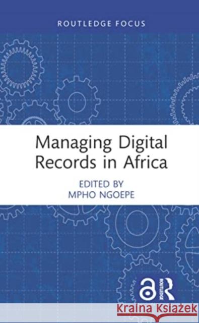 Managing Digital Records in Africa Mpho Ngoepe 9781032066387 Routledge